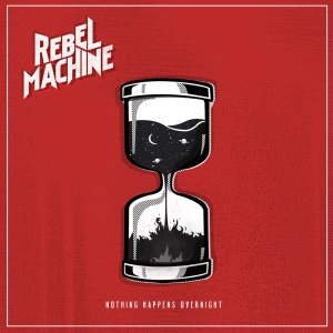 Rebel Machine Nothing Happens Overnight Cover Art